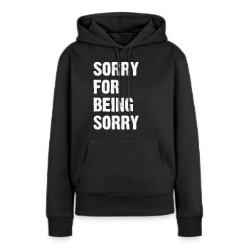 Sorry For Being Sorry - Frauen Premium Bio Hoodie - Schwarz - Vorne - Julia (174cm)