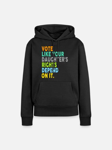 Vote Like Your Daughter's Rights Depend On It - Frauen Premium Bio Hoodie - Schwarz
