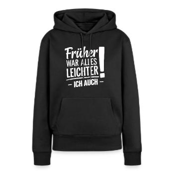 Früher War Alles Leichter Ich Auch - Frauen Premium Bio Hoodie - Schwarz - Vorne - Julia (174cm)