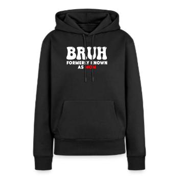 Bruh, früher bekannt als Mama - Frauen Premium Bio Hoodie - Schwarz - Vorne - Julia (174cm)