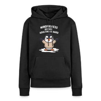 Achtsamkeit Weil Erwachsensein Schwer Ist - Frauen Premium Bio Hoodie - Schwarz - Vorne - Julia (174cm)