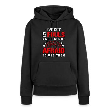 Habe 5 Fouls, die keine Angst davor haben, Basketball zu benutzen - Frauen Premium Bio Hoodie - Schwarz - Vorne - Julia (174cm)