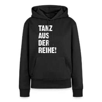 Tanz Aus Der Reihe! - Frauen Premium Bio Hoodie - Schwarz - Vorne - Julia (174cm)