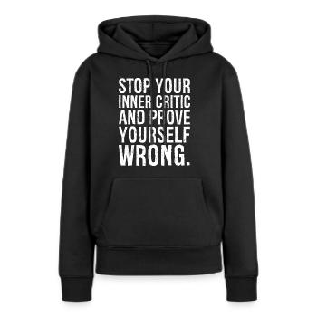 Stoppen Sie Ihre innere Kritik und beweisen Sie, dass Sie falsch liegen - Frauen Premium Bio Hoodie - Schwarz - Vorne - Julia (174cm)