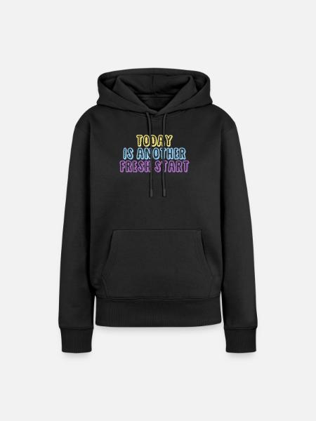 Today Is Another Fresh Start - Frauen Premium Bio Hoodie - Schwarz