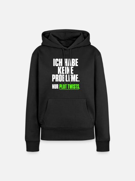 Ich habe keine Probleme Plot Twists - Frauen Premium Bio Hoodie - Schwarz
