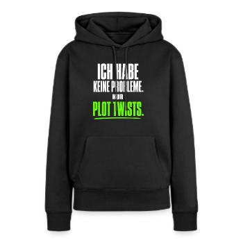 Ich habe keine Probleme nur Plot Twists - Frauen Premium Bio Hoodie - Schwarz - Vorne - Julia (174cm)