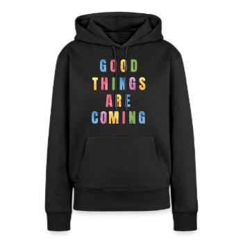 Good Things Are Coming Positive Optimism - Women’s Premium Organic Hoodie - black - Front - Julia (174cm)