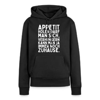 Appetit Holen Darf Man Sich Verhungern Kann Man - Frauen Premium Bio Hoodie - Schwarz - Vorne - Julia (174cm)