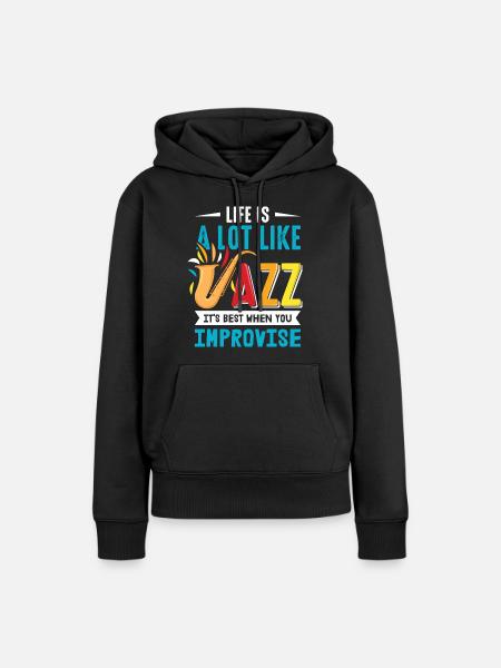 Life Is A Lot Like Jazz, It's Best When You Improv - Frauen Premium Bio Hoodie - Schwarz