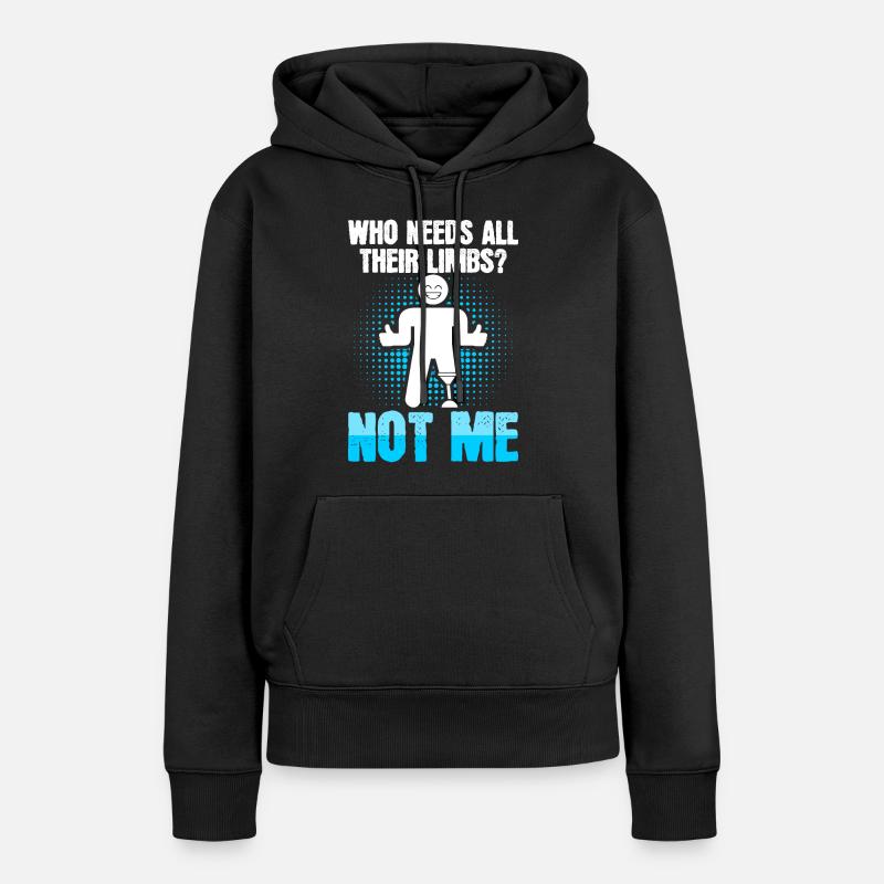 Amputee, the limb needs prosthesis with - Women’s Premium Organic Hoodie - black