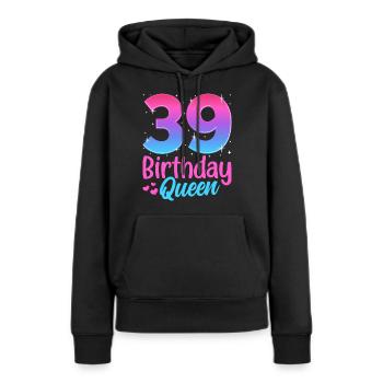 Birthday Queen 39 Geburtstag - Women’s Premium Organic Hoodie - black - Front - Julia (174cm)