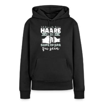 Ich brauche keine Haare um ein Superpapa zu sein - Frauen Premium Bio Hoodie - Schwarz - Vorne - Julia (174cm)