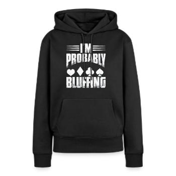 Ich bluffe wahrscheinlich - Frauen Premium Bio Hoodie - Schwarz - Vorne - Julia (174cm)