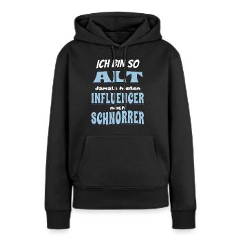 Ich bin so alt da hießen Influencer noch Schnorrer - Frauen Premium Bio Hoodie - Schwarz - Vorne - Julia (174cm)