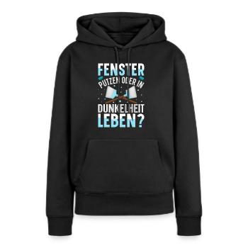 Fenster putzen oder in Dunkelheit leben - Frauen Premium Bio Hoodie - Schwarz - Vorne - Julia (174cm)