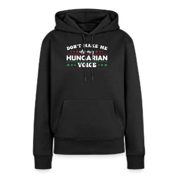 Zwinge Mich Nicht, Meine Ungarische Stimme Zu - Frauen Premium Bio Hoodie - Schwarz - Vorne - Julia (174cm)