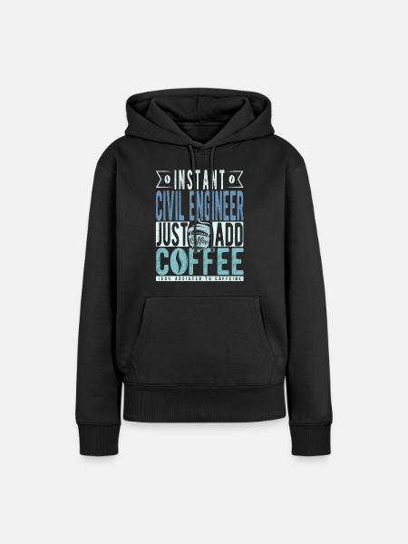 Instant civiel ingenieur voegt gewoon koffie toe - Vrouwen Premium Bio hoodie - zwart