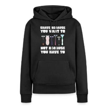 Rasieren Sie sich, weil Sie es wollen, nicht weil Sie müssen - Frauen Premium Bio Hoodie - Schwarz - Vorne - Julia (174cm)