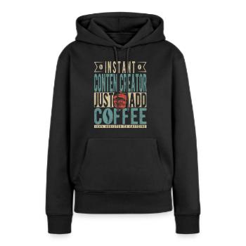 Instant Conten Creator Fügen Sie einfach Kaffee hinzu - Frauen Premium Bio Hoodie - Schwarz - Vorne - Julia (174cm)