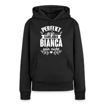 Bianca - Perfekt Sein Kann Jeder Bianca Nicht - Frauen Premium Bio Hoodie - Schwarz - Vorne - Julia (174cm)