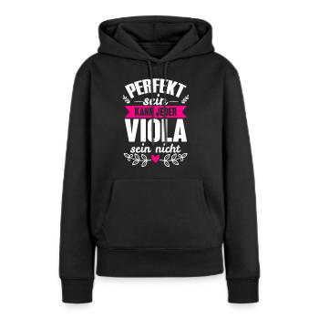 Viola - Perfekt Sein Kann Jeder Viola Sein Nicht - Frauen Premium Bio Hoodie - Schwarz - Vorne - Julia (174cm)