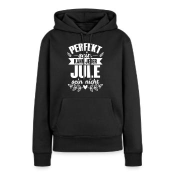 Jule - Perfekt Sein Kann Jeder Jule Sein Nicht - Frauen Premium Bio Hoodie - Schwarz - Vorne - Julia (174cm)