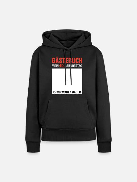 Gästebuch 40 Geburtstag Wir Waren Dabei - Frauen Premium Bio Hoodie - Schwarz