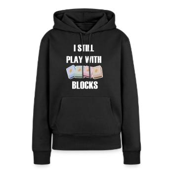 Ich spiele immer noch mit Blöcken - Frauen Premium Bio Hoodie - Schwarz - Vorne - Julia (174cm)