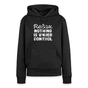 Entspanne, Nichts Ist Unter Kontrolle - Frauen Premium Bio Hoodie - Schwarz - Vorne - Julia (174cm)
