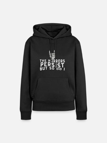 The Horrors Persist But So Do I Strength Quote - Women’s Premium Organic Hoodie - black