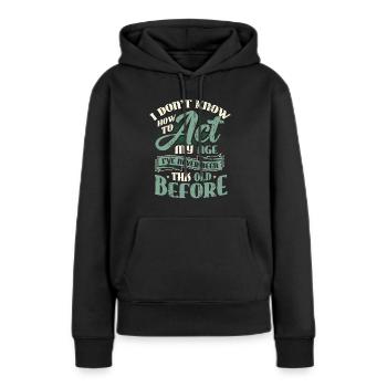 Ich weiß nicht, wie ich mich verhalten soll. - Frauen Premium Bio Hoodie - Schwarz - Vorne - Julia (174cm)