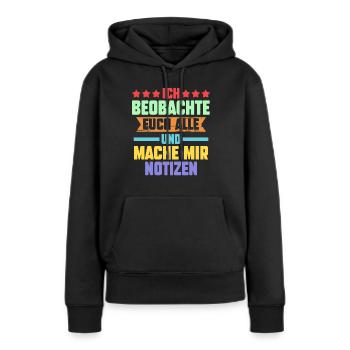 Ich Beobachte Euch Alle Und Mache Mir Notizen - Frauen Premium Bio Hoodie - Schwarz - Vorne - Julia (174cm)