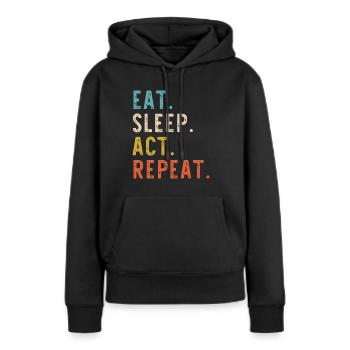 Eat Sleep Act Repeat Schauspieler Schauspieler Schauspieler - Frauen Premium Bio Hoodie - Schwarz - Vorne - Julia (174cm)