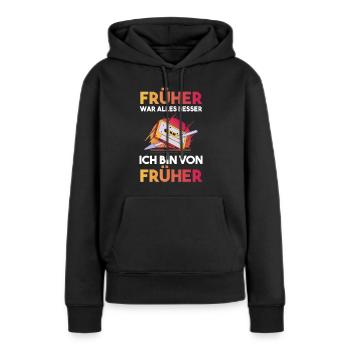 Früher War Alles Besser Ich Bin Von Früher - Frauen Premium Bio Hoodie - Schwarz - Vorne - Julia (174cm)