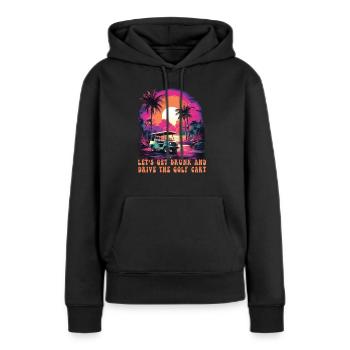 Lass Uns Betrinken Und Den Golfwagen Fahren - Frauen Premium Bio Hoodie - Schwarz - Vorne - Julia (174cm)
