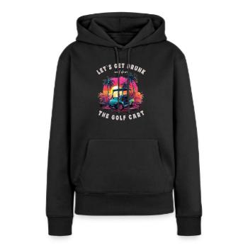 Lass Uns Betrinken Und Den Golfwagen Fahren - Frauen Premium Bio Hoodie - Schwarz - Vorne - Julia (174cm)