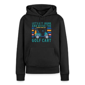 Lass Uns Betrinken Und Den Golfwagen Fahren - Frauen Premium Bio Hoodie - Schwarz - Vorne - Julia (174cm)