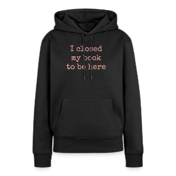 Ich Habe Mein Buch Geschlossen, Um Hier Zu Lesen - Frauen Premium Bio Hoodie - Schwarz - Vorne - Julia (174cm)