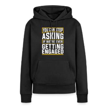 Du kannst aufhören zu fragen Lustiges Verlobung - Frauen Premium Bio Hoodie - Schwarz - Vorne - Julia (174cm)
