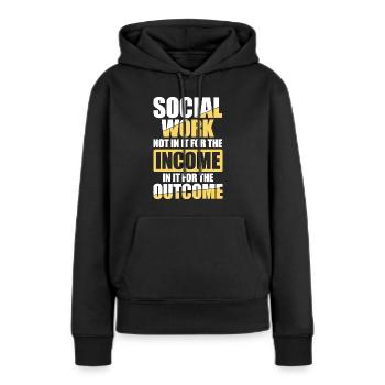 Social Worker Not In It For The Income Outcome - Frauen Premium Bio Hoodie - Schwarz - Vorne - Julia (174cm)