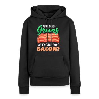 Lustig Fleischesser Who Needs Greens Have Bacon - Frauen Premium Bio Hoodie - Schwarz - Vorne - Julia (174cm)
