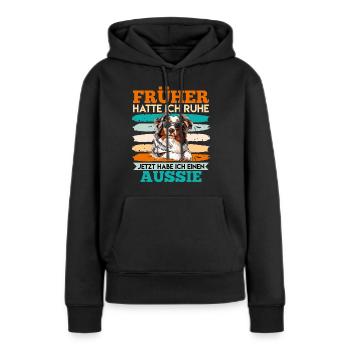 Aussie FRÜHER HATTE ICH RUHE JETZT HABE ICH AUSSIE - Frauen Premium Bio Hoodie - Schwarz - Vorne - Julia (174cm)