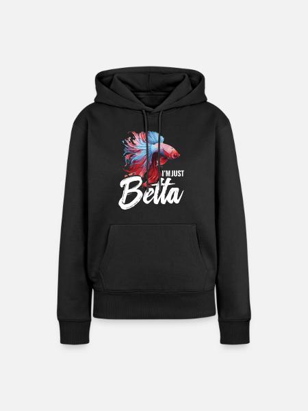 I'm Just Betta Fish - Frauen Premium Bio Hoodie - Schwarz