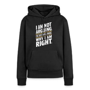 Ich streite nicht nur, um zu erklären, warum ich Recht habe - Frauen Premium Bio Hoodie - Schwarz - Vorne - Julia (174cm)