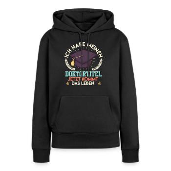 Doktortitel HABE MEINEN DOKTORTITEL Lustiges - Frauen Premium Bio Hoodie - Schwarz - Vorne - Julia (174cm)
