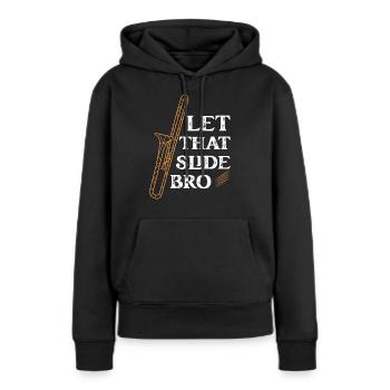 Let That Slide Bro Trombone Trombonist - Frauen Premium Bio Hoodie - Schwarz - Vorne - Julia (174cm)