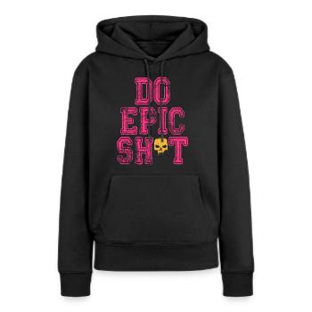 Drôles de dictons - DO EPIC SHIT - Sweat à capuche Premium bio Femme - noir - Devant - Julia (174cm)