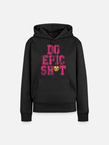 Lustige Sprüche - DO EPIC SHIT - Frauen Premium Bio Hoodie - Schwarz