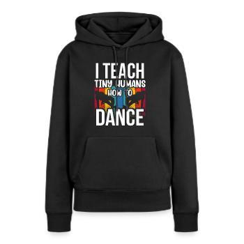 Ich Bringe Winzigen Menschen Das Tanzen Bei - Frauen Premium Bio Hoodie - Schwarz - Vorne - Julia (174cm)